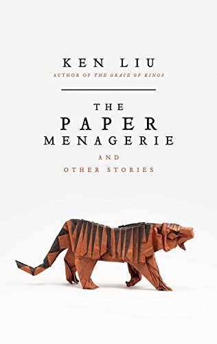 The Paper Menagerie and Other Stories by Ken Liu book cover