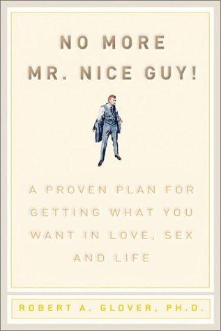 No More Mr. Nice Guy: A Proven Plan for Getting What You Want in Love, Sex, and Life by Robert A. Glover book cover