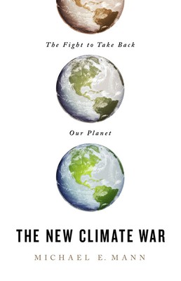 The New Climate War: The Fight to Take Back Our Planet by Michael E. Mann book cover