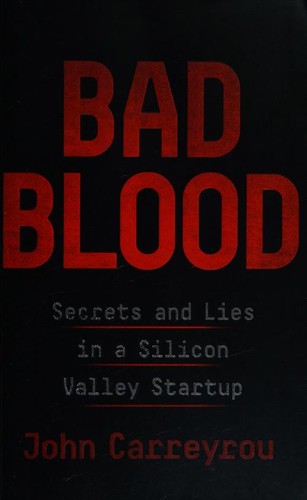 Bad Blood: Secrets and Lies in a Silicon Valley Startup by John Carreyrou book cover