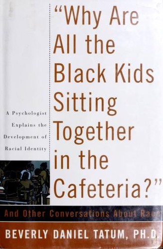 Why Are All the Black Kids Sitting Together in the Cafeteria?: And Other Conversations About Race by Beverly Daniel Tatum book cover