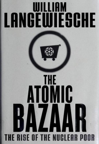 The Atomic Bazaar: The Rise of the Nuke Traders by William Langewiesche book cover