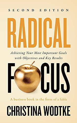 Radical Focus: Achieving Your Most Important Goals with Objectives and Key Results by Christina Wodtke book cover