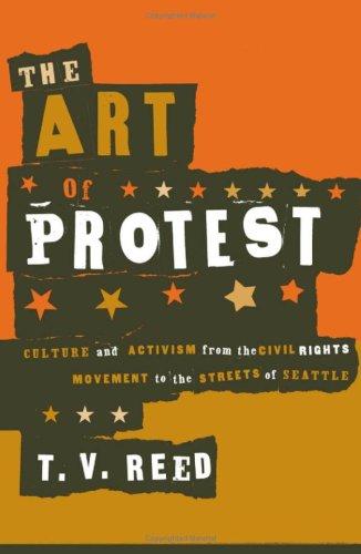 The Art of Protest: Culture and Activism from the Civil Rights Movement to the Streets of Seattle by T. V. Reed book cover