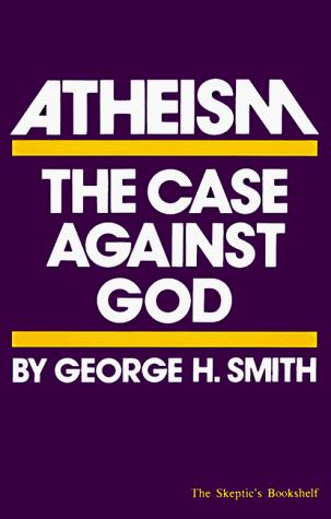 Atheism: The Case Against God by George H. Smith book cover