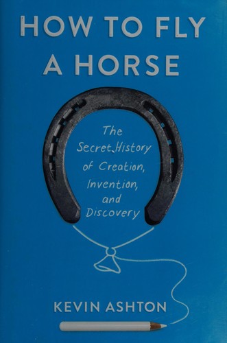 How to Fly a Horse: The Secret History of Creation, Invention, and Discovery by Kevin Ashton book cover