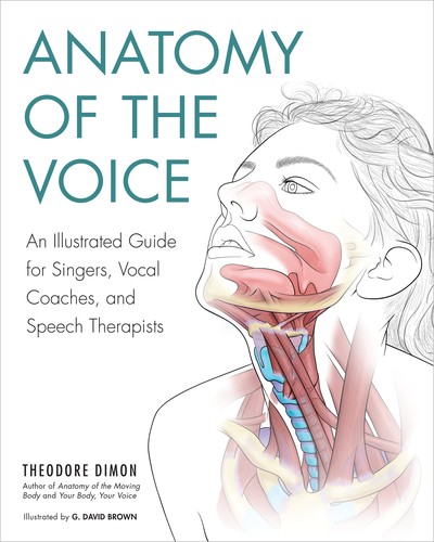 Anatomy of the Voice: An Exploration of the Body in Performance by Theodore Dimon book cover