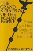 The Grand Strategy of the Roman Empire: From the First Century A.D. to the Third by Edward N. Luttwak book cover