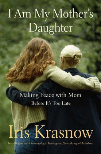 I Am My Mother's Daughter: Wisdom on Life, Loss, and Love by Iris Krasnow book cover