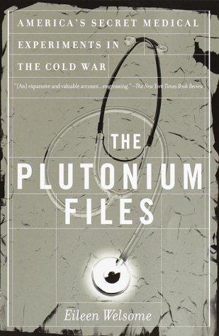 The Plutonium Files: America's Secret Medical Experiments in the Cold War by Eileen Welsome book cover