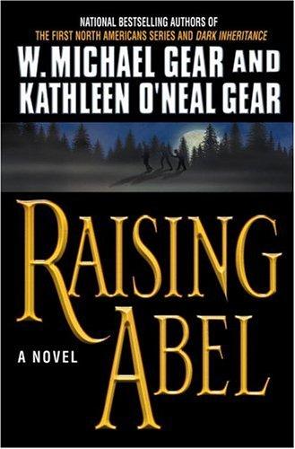 Raising Abel: The Life of the First Boy by Kathleen O'Neal Gear book cover