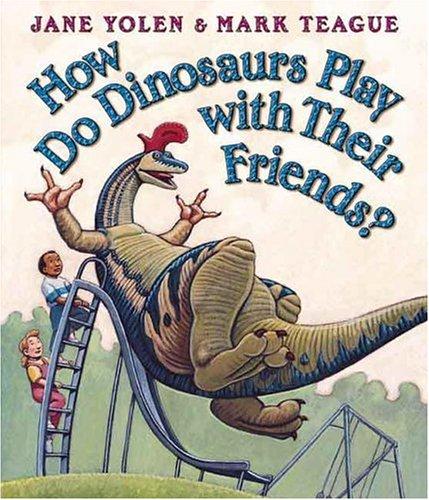 How Do Dinosaurs Play with Their Friends? by Jane Yolen book cover