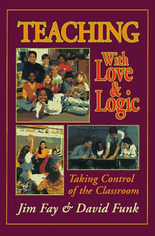 Teaching with Love and Logic: Taking Control of the Classroom by Jim Fay book cover