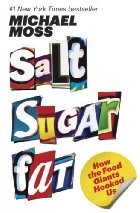 Salt, Sugar, Fat: How the Food Giants Hooked Us by Michael Moss book cover
