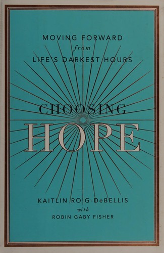 Choosing Hope: Moving Forward from Life's Deterministic Outcomes by Kaitlin Roig-DeBellis book cover