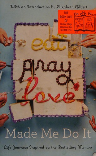 Eat, Pray, Love Made Me Do It: Life Journeys Inspired by the Bestselling Memoir by Rebecca Asher book cover