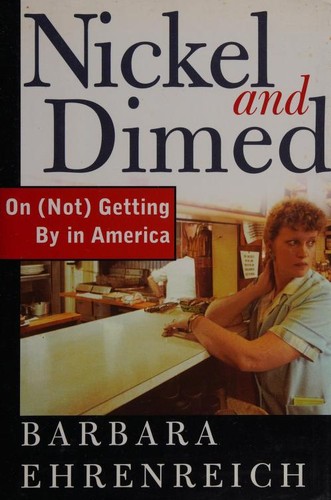 Nickel and Dimed: On (Not) Getting By in America by Barbara Ehrenreich book cover