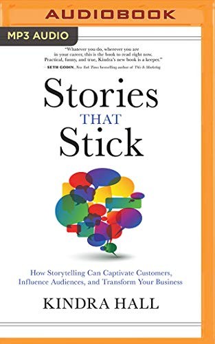 Stories That Stick: How Storytelling Can Captivate Customers, Influence Audiences, and Transform Your Business by Kindra Hall book cover