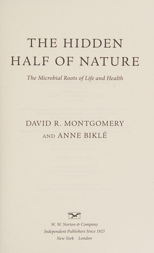 The Hidden Half of Nature: The Microbial Roots of Life and Health by David R. Montgomery and Anne Biklé book cover
