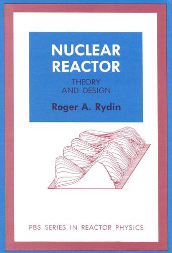 Nuclear Reactor Theory and Design by Roger A. Rydin book cover