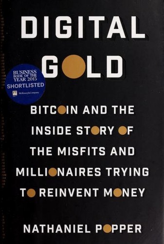 Digital Gold: Bitcoin and the Inside Story of the Misfits and Millionaires Trying to Reinvent Money by Nathaniel Popper book cover