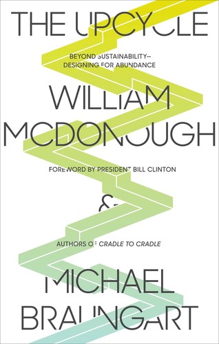The Upcycle: Beyond Sustainability—Designing for Abundance by William McDonough and Michael Braungart book cover