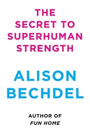 The Secret to Superhuman Strength by Alison Bechdel book cover