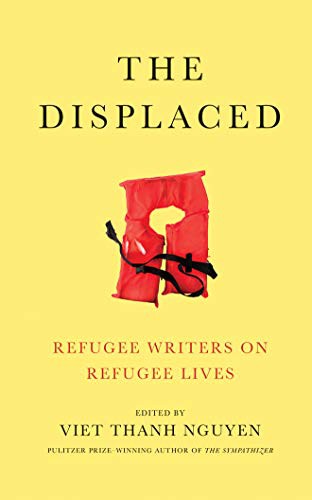 The Displaced: Refugee Writers on Refugee Lives by Viet Thanh Nguyen (editor) book cover