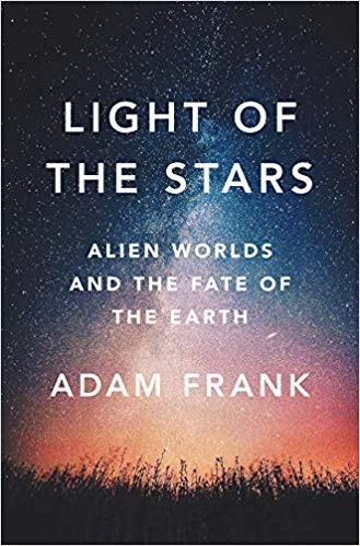 Light of the Stars: Alien Worlds and the Fate of the Earth by Adam Frank book cover
