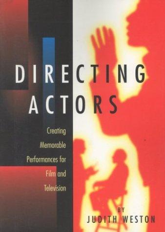 Directing Actors: Creating Memorable Performances for Film and Television by Judith Weston book cover
