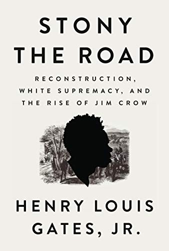 Stony the Road: Reconstruction, White Supremacy, and the Rise of Jim Crow by Henry Louis Gates Jr. book cover