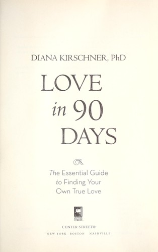 Love in 90 Days: The Essential Guide to Finding Your Own True Love by Diana Kirschner book cover