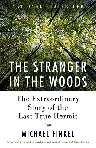 The Stranger in the Woods: The Extraordinary Story of the Last True Hermit by Michael Finkel book cover