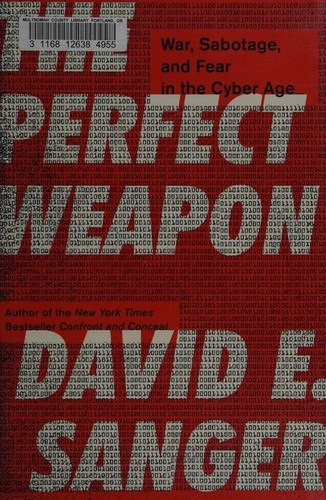 The Perfect Weapon: War, Sabotage, and Fear in the Cyber Age by David Sanger book cover