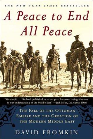 A Peace to End All Peace: Creating the Modern Middle East, 1914-1922 by David Fromkin book cover