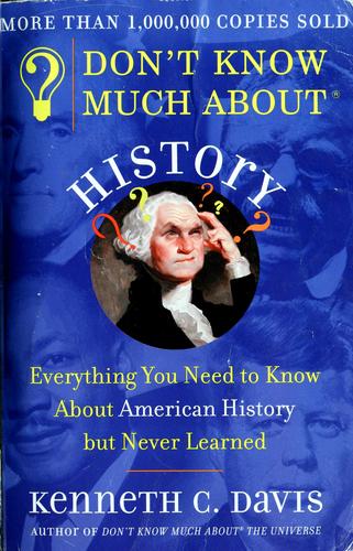 Don't Know Much About History: Everything You Need to Know About American History but Never Learned by Kenneth C. Davis book cover