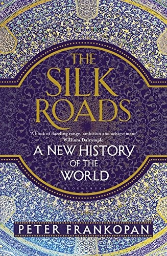 The Silk Roads: A New History of the World by Peter Frankopan book cover
