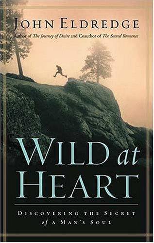 Wild at Heart: Discovering the Secret of a Man's Soul by John Eldredge book cover