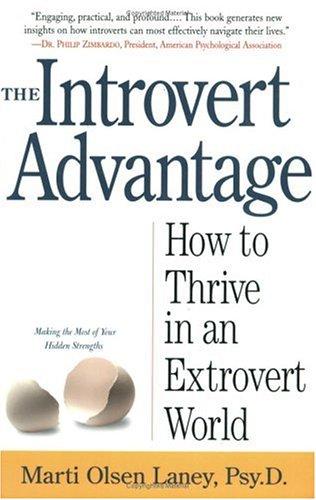 The Introvert Advantage: How Quiet People Can Thrive in an Extroverted World by Marti Olsen Laney book cover