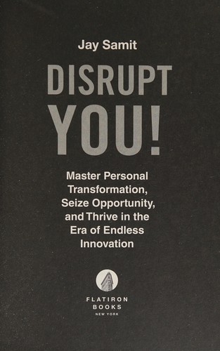 Disrupt You!: Master Personal Transformation, Seize Opportunity, and Thrive in the Era of Endless Innovation by Jay Samit book cover