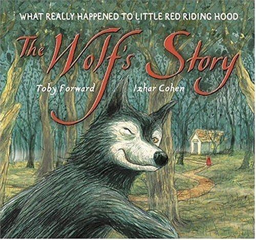 The Wolf's Story: What Really Happened to Little Red Riding Hood by Toby Forward book cover