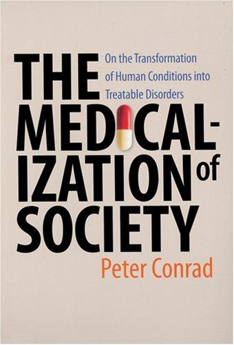 The Medicalization of Society: On the Transformation of Human Conditions into Treatable Disorders by Peter Conrad book cover
