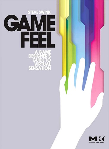 Game Feel: A Game Designer's Guide to Virtual Sensation by Steve Swink book cover