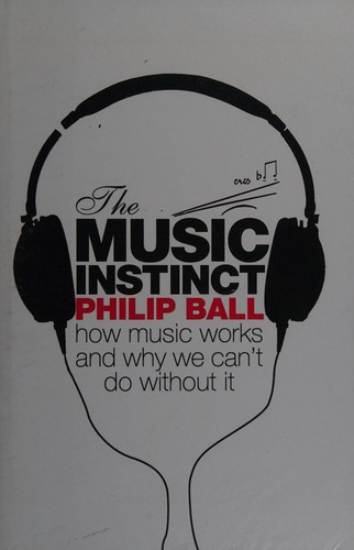 The Music Instinct: How Music Works and Why It Matters by Philip Ball book cover