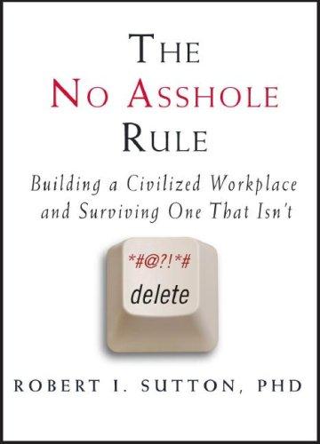 The No Asshole Rule: Building a Civilized Workplace and Surviving One That Isn't by Robert I. Sutton book cover