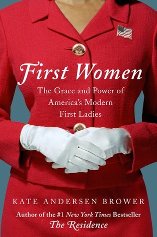 First Women: The Grace and Power of America’s Modern First Ladies by Kate Andersen Brower book cover