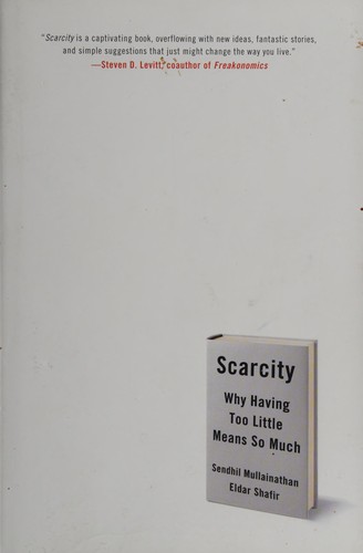 Scarcity: Why Having Too Little Means So Much by Sendhil Mullainathan and Eldar Shafir book cover