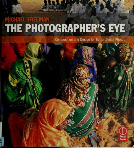 The Photographer's Eye: Composition and Design for Better Digital Photos by Michael Freeman book cover