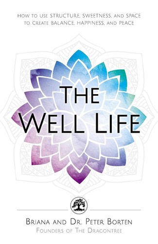 The Well-Life: 12 Secrets to a Thriving Life by Brianna Borten, Peter Borten book cover