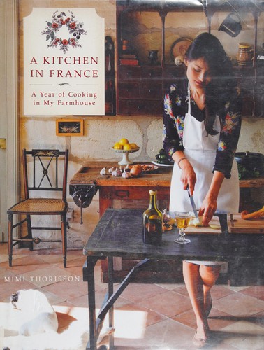 A Kitchen in France: A Year of Cooking in My Farmhouse by Mimi Thorisson book cover